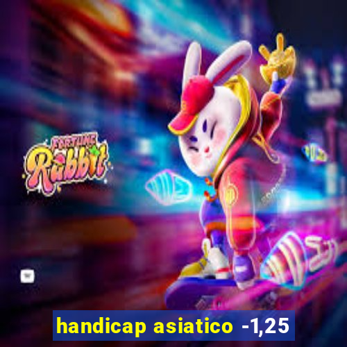 handicap asiatico -1,25