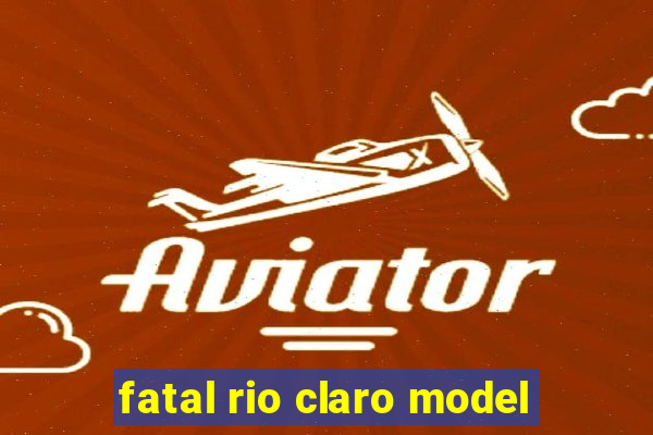 fatal rio claro model