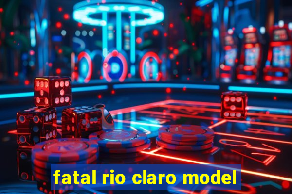 fatal rio claro model