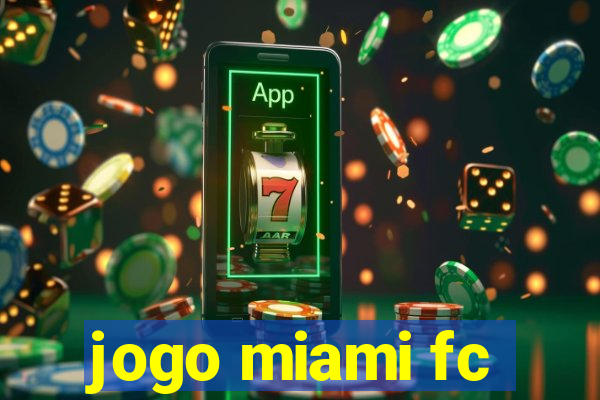 jogo miami fc