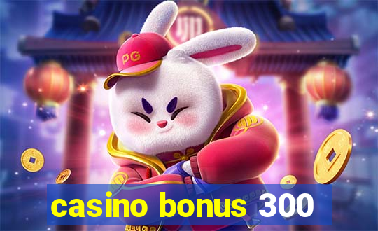 casino bonus 300