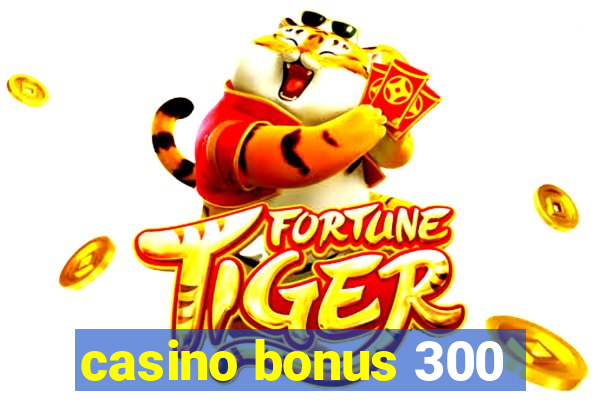 casino bonus 300