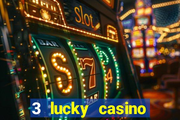 3 lucky casino real cash