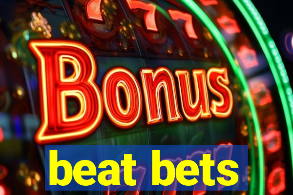 beat bets