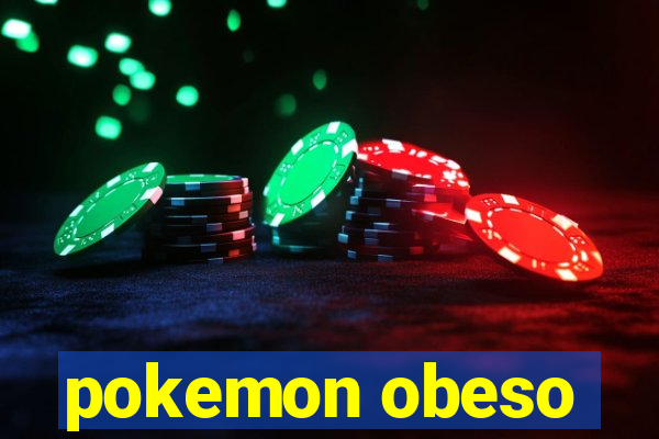 pokemon obeso