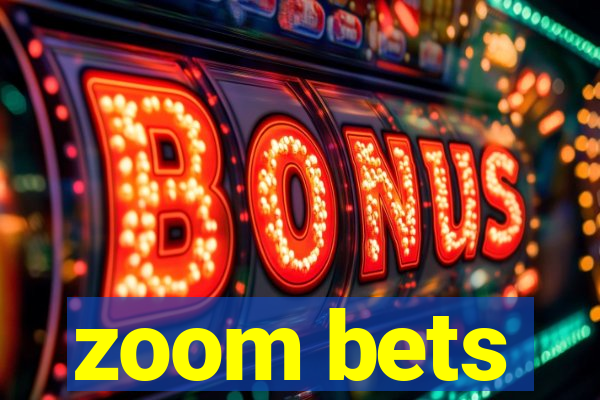 zoom bets