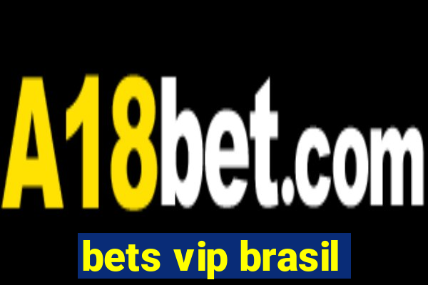 bets vip brasil