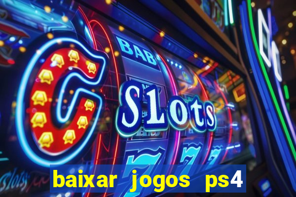 baixar jogos ps4 desbloqueado pkg