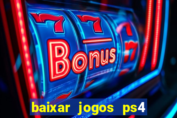 baixar jogos ps4 desbloqueado pkg