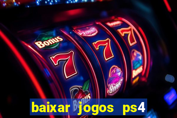 baixar jogos ps4 desbloqueado pkg