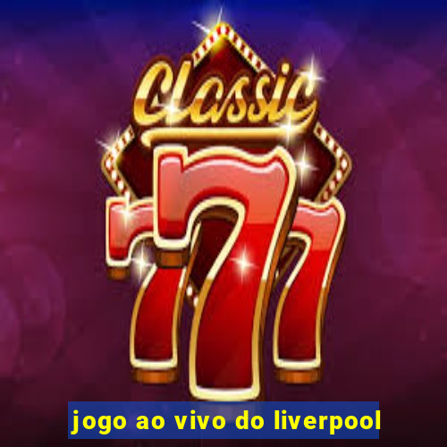 jogo ao vivo do liverpool