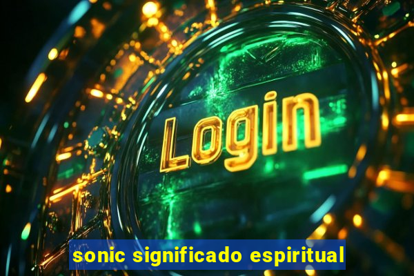 sonic significado espiritual