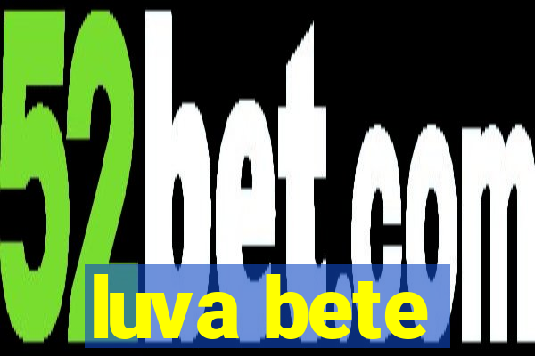 luva bete