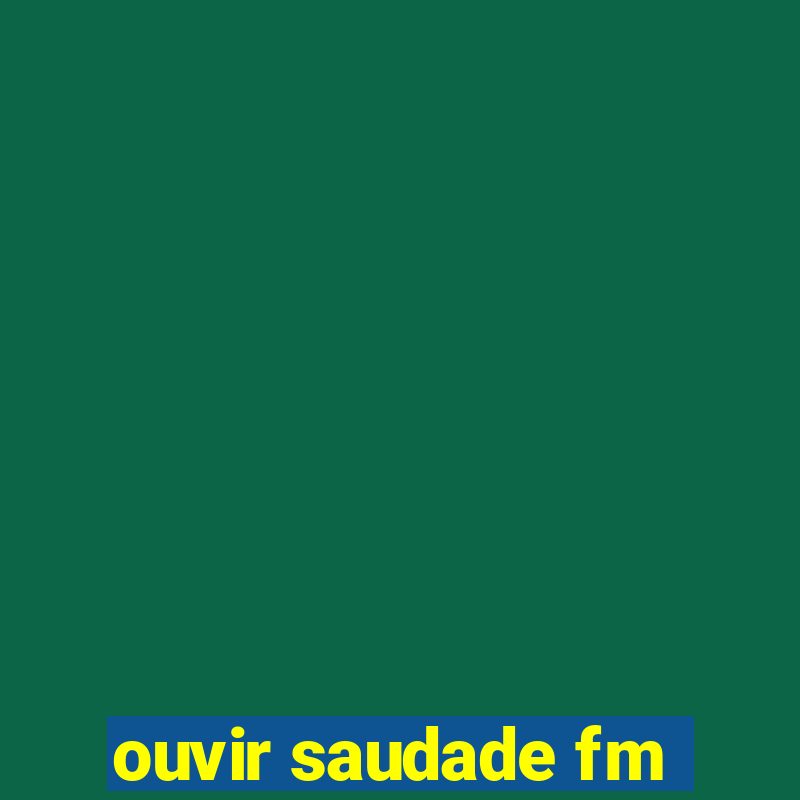 ouvir saudade fm