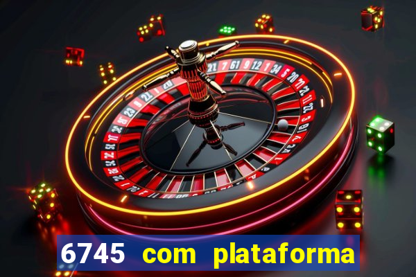 6745 com plataforma de jogos