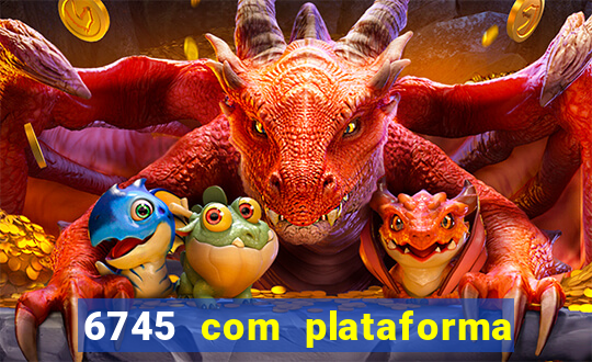 6745 com plataforma de jogos