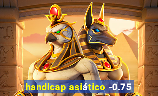 handicap asiático -0.75