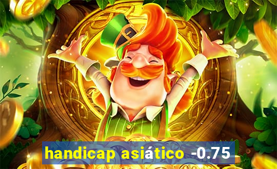 handicap asiático -0.75