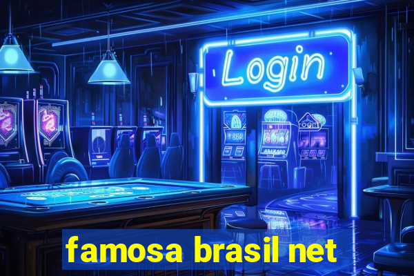 famosa brasil net