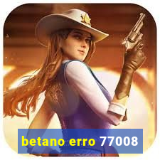 betano erro 77008