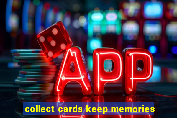 collect cards keep memories