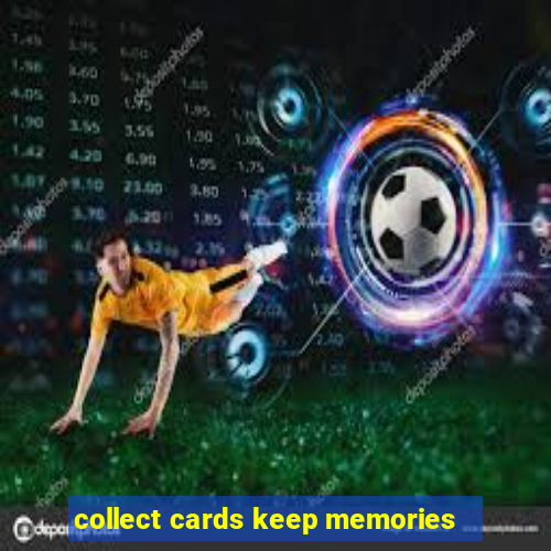 collect cards keep memories