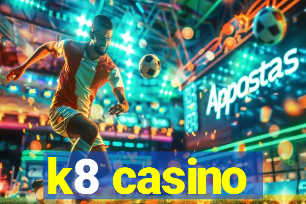 k8 casino