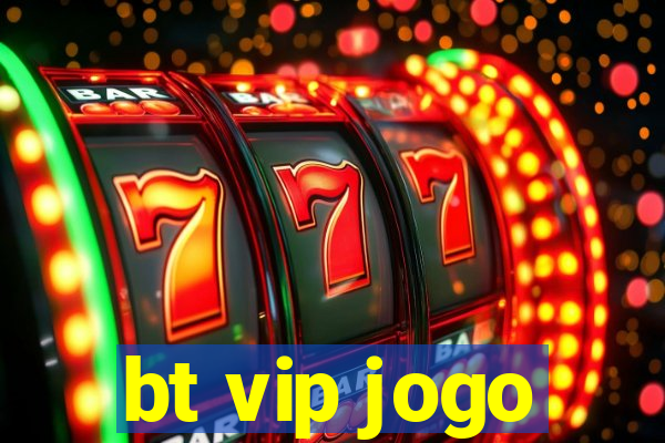 bt vip jogo