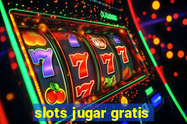 slots jugar gratis