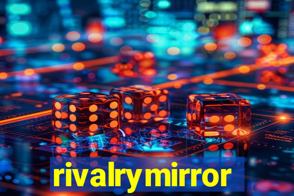 rivalrymirror