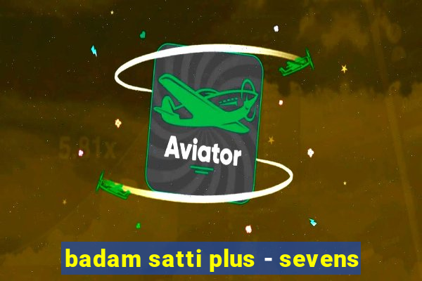 badam satti plus - sevens