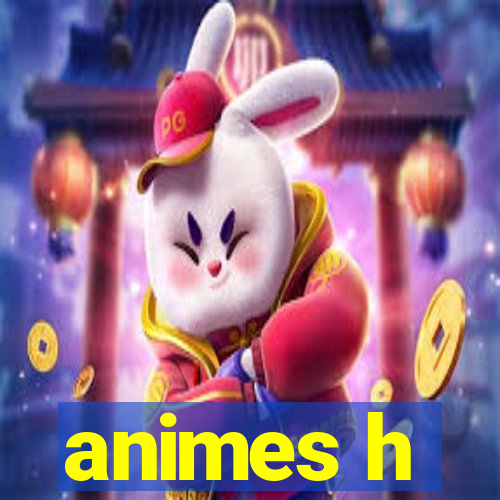 animes h