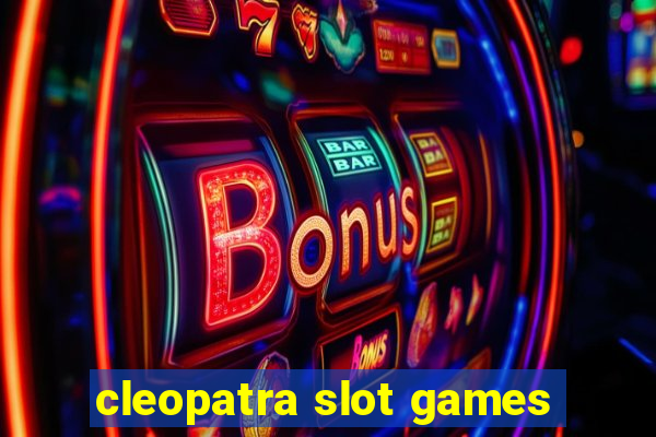 cleopatra slot games