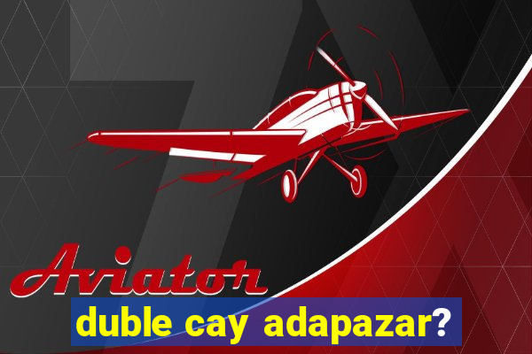 duble cay adapazar?