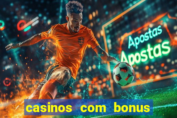 casinos com bonus de registro