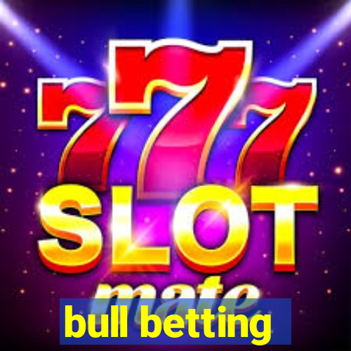 bull betting