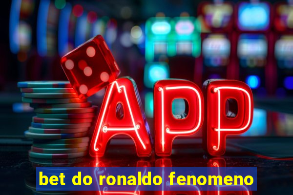 bet do ronaldo fenomeno