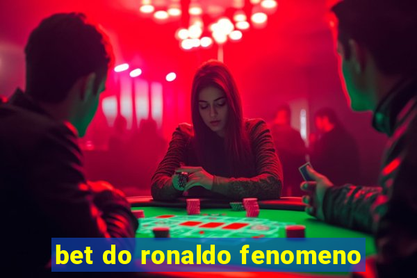 bet do ronaldo fenomeno