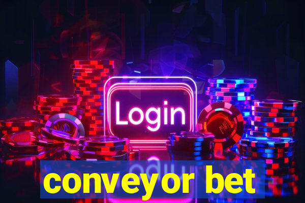 conveyor bet