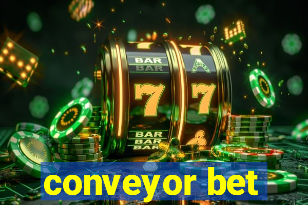 conveyor bet