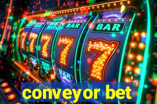 conveyor bet