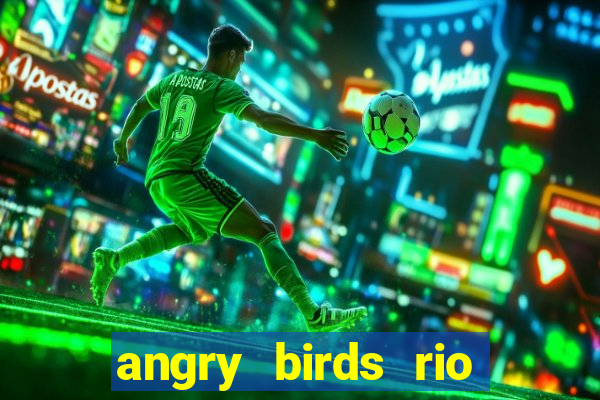 angry birds rio google play