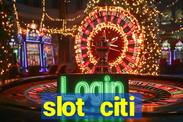 slot citi бонусы за регистрацию киев