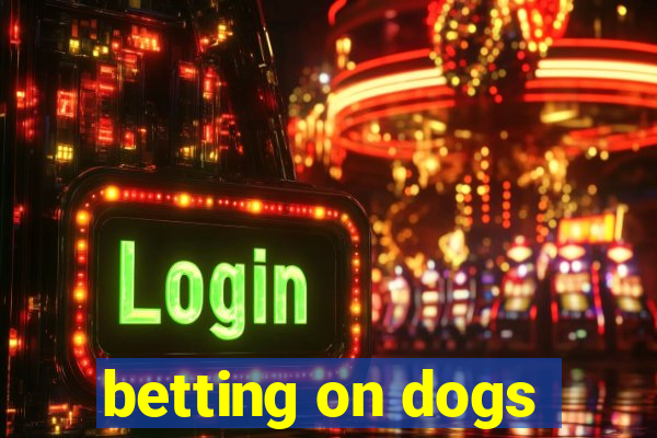 betting on dogs