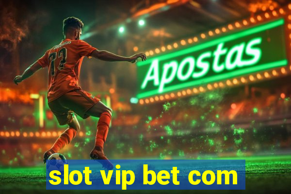 slot vip bet com