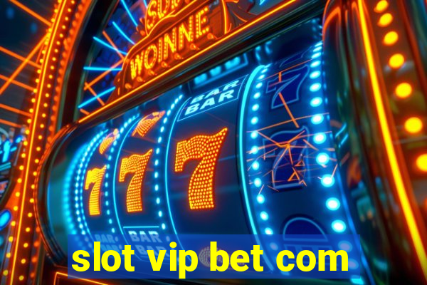 slot vip bet com