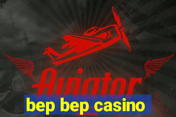 bep bep casino