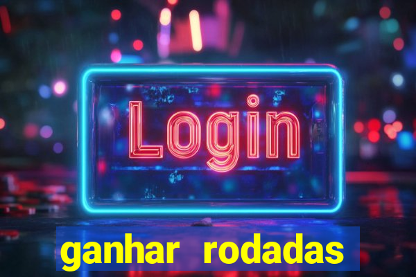 ganhar rodadas gratis sem deposito