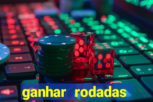 ganhar rodadas gratis sem deposito