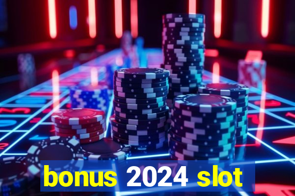 bonus 2024 slot